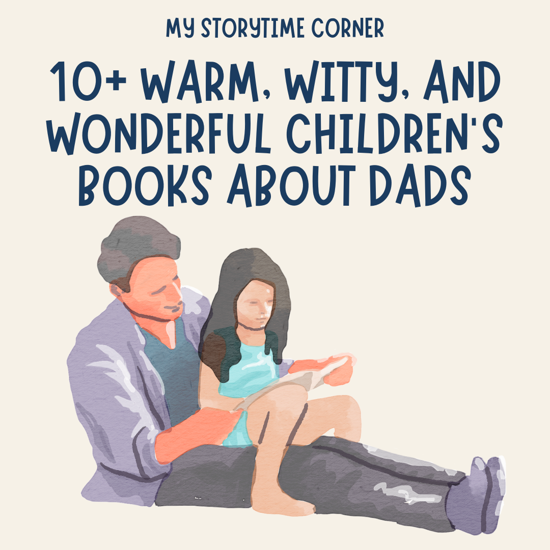 10+ Warm, Witty, and Wonderful Children's Books about Dads from My Storytime Corner